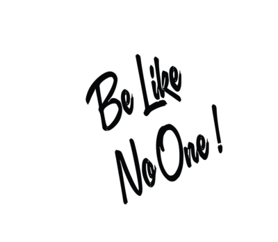 Be like no One